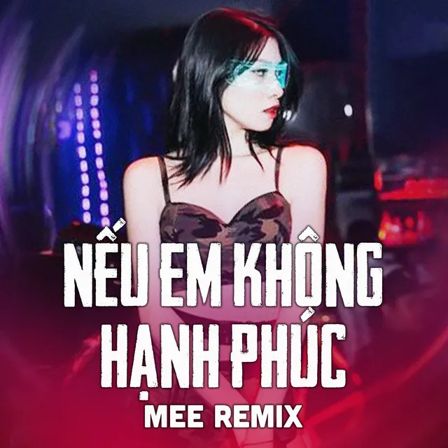 Nếu Em Không Hạnh Phúc (MEE Remix)