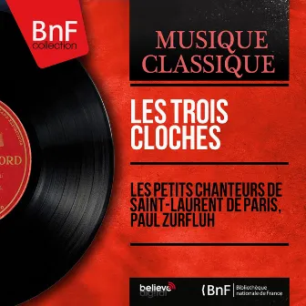 Les trois cloches - Single (Mono Version) by Les Petits Chanteurs de Saint-Laurent de Paris