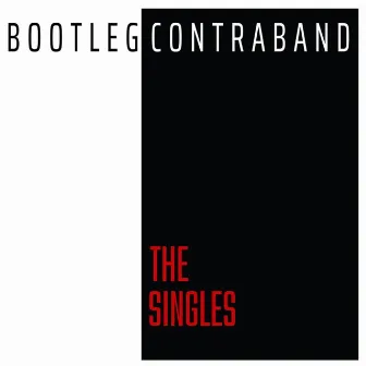 The Singles by Bootleg Contraband