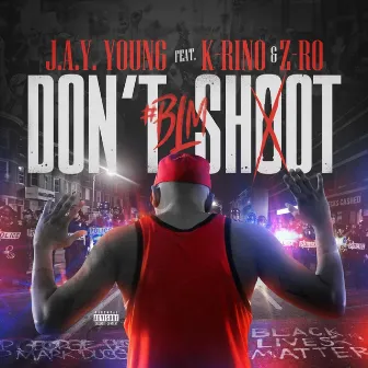 Don't Shoot #BLM by J.a.y. Young