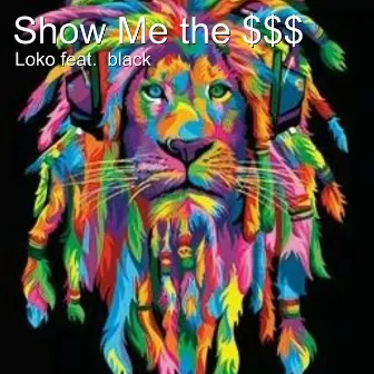 Show Me the $$$ by Loko