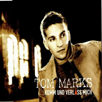 Komm Und Verlass Mich by Tom Marks