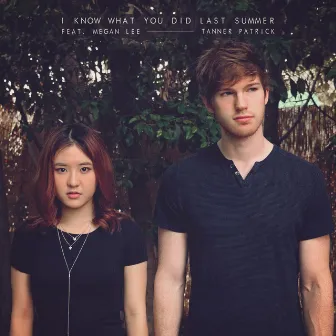 I Know What You Did Last Summer (feat. Megan Lee) by Tanner Patrick