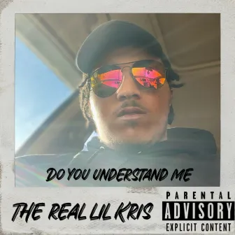 Do You Understand Me by The Real Lil Kris