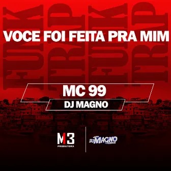 Você Foi Feita pra Mim by MC 99