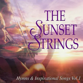 The Sunset Strings: Hymns & Inspirational Songs, Vol. 1 by The Sunset Strings