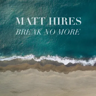 Break No More by Matt Hires