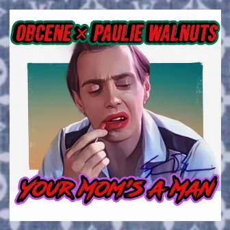 Your Mom`s a Man by Paulie Walnuts