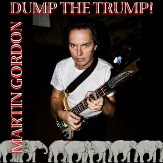 Dump the Trump (Dump the Donald) by Martin Gordon