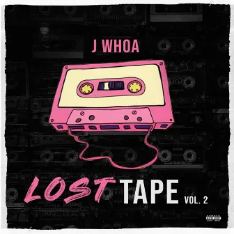 Lost Tape, Vol. 2 by J Whoa