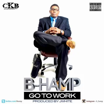 Go to Work by B Hamp