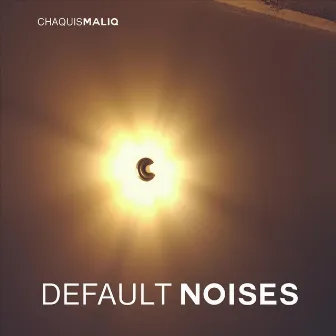 Default Noises by Chaquis Maliq