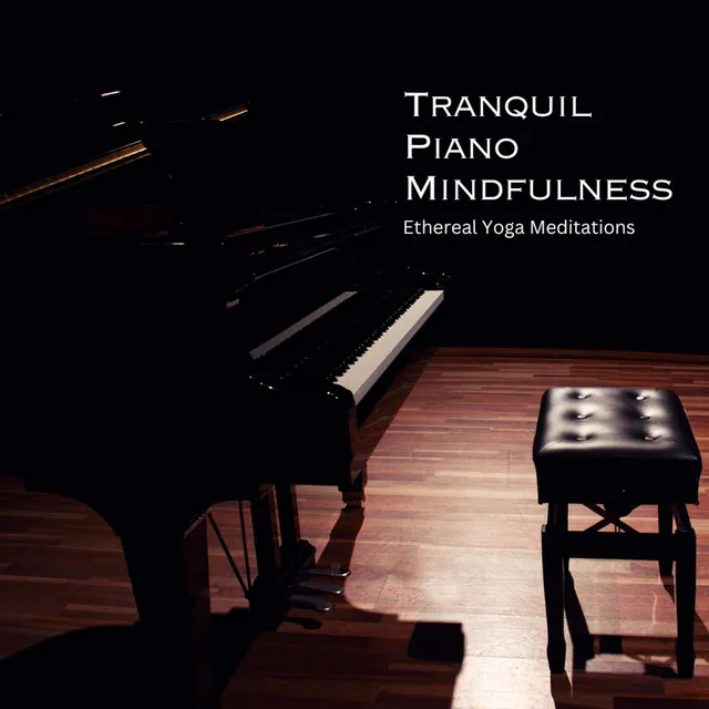 Tranquil Piano Mindfulness: Ethereal Yoga Meditations