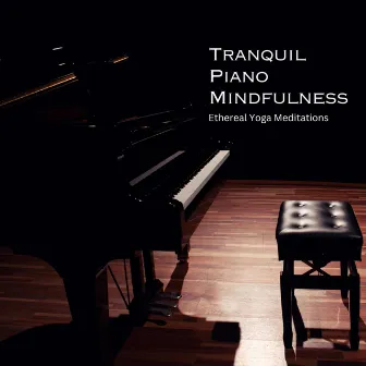 Tranquil Piano Mindfulness: Ethereal Yoga Meditations by Sonic Wine