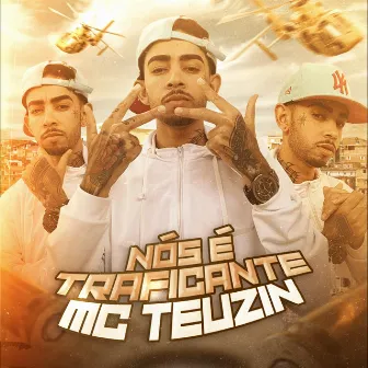 Nós É Traficante by Mc Teuzin