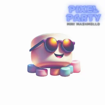 PIXEL PARTY by Mini Marshmello