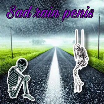 Sad Rain Penis by lil diarrhea