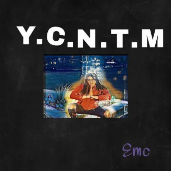 Y.C.N.T.M. by Elena MC