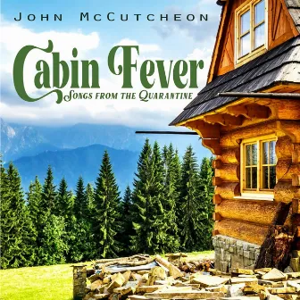 Cabin Fever: Songs from the Quarantine by John McCutcheon