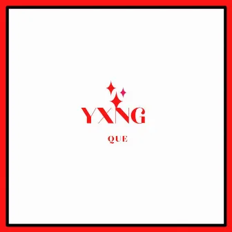 YXNG QUE by Yxng Que