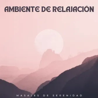 Ambiente De Relajación: Masajes De Serenidad by Lista de reproducción de música de masaje