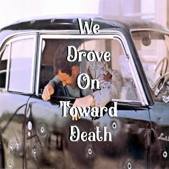 We Drove On Toward Death. by Bleachy Warhol