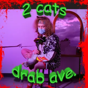 2 cats by drab ave.