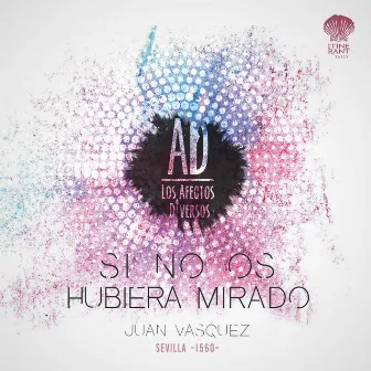 Juan Vasquez: Si No Os Hubiera Mirado by Juan Vasquez