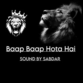 Baap Baap Hota Hai by Sound By Sabdar