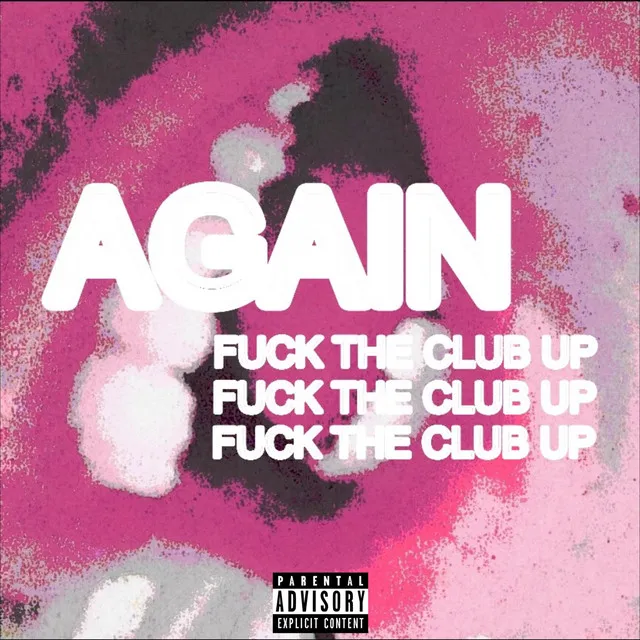 AGAIN (Fuck The Club Up)