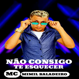 Nao Consigo Te Esquecer by mc mimil baladeiro