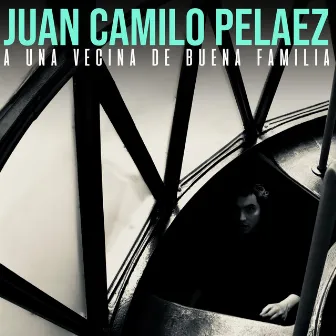 A Una Vecina de Buena Familia by Juan Camilo Pelaez