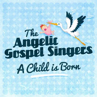 A Child Is Born by The Angelic Gospel Singers