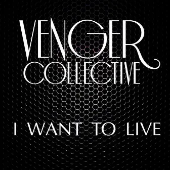 I Want to Live by Venger Collective