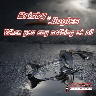 When You Say Nothing At All by Brisby & Jingles