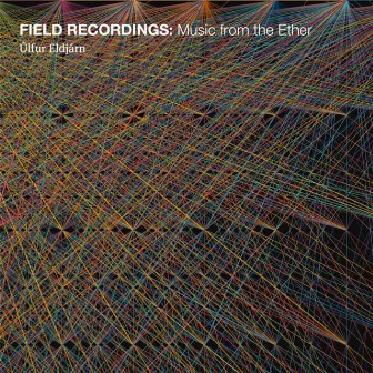 Field Recordings: Music from the Ether by Úlfur Eldjárn