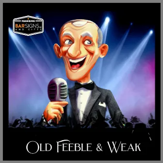 Old Feeble and Weak by BarSigns UK