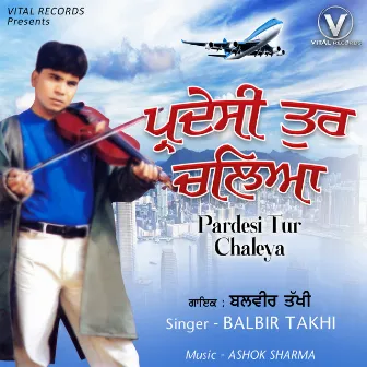 Pardesi Tur Chaleya by Balbir Takhi