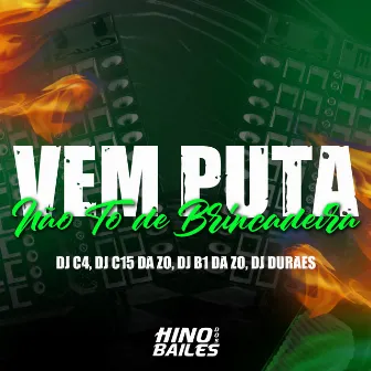 Vem Puta - Não To de Brincadeira by DJ Duraes