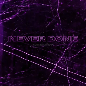 NEVER DONE by removeface