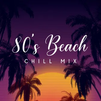 80’s Beach Chill Mix by Beach Party Chillout Music Ensemble