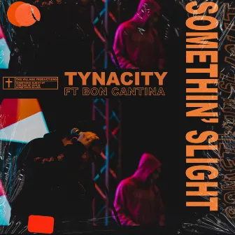 Somethin' Slight by Tynacity