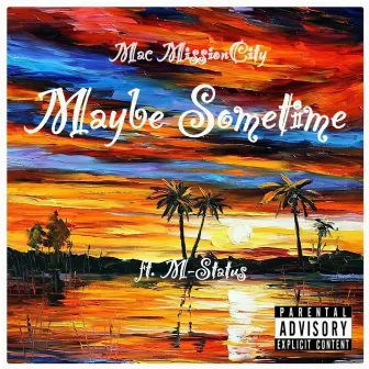 Maybe Sometime (Fet. M-Status) by Mac MissionCity