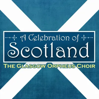 A Celebration of Scotland by Glasgow Orpheus Choir