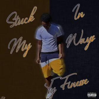 Stuck in My Ways by Ty Finesse