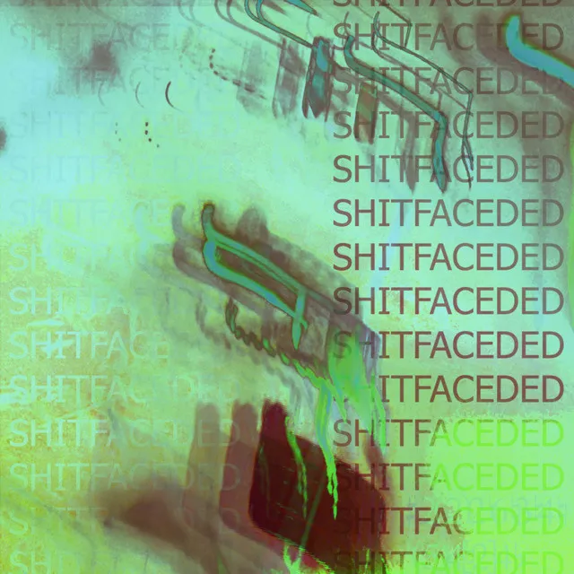 SHITFACEDED