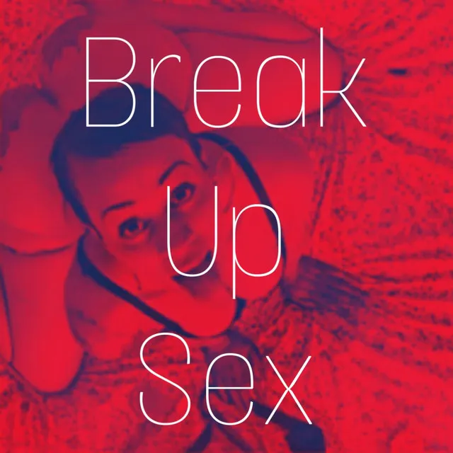 Break Up Sex, Pt. 2