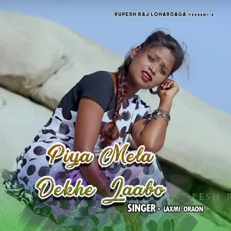 Piya Mela Dekhe Jaabo by Laxmi Oraon