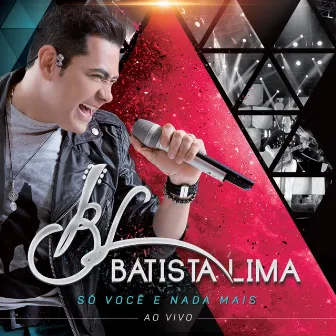 Só Você e Nada Mais - Ao Vivo by Batista Lima