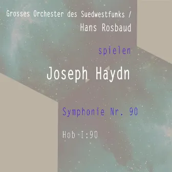 Grosses Orchester des Suedwestfunks / Hans Rosbaud spielen: Joseph Haydn: Symphonie Nr. 90, Hob I:90 by Grosses Orchester des Suedwestfunks